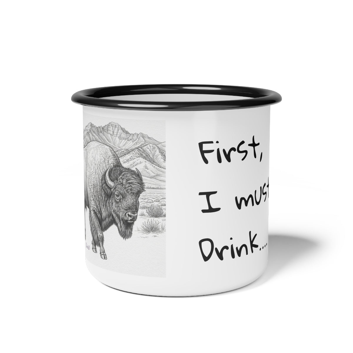 Enamel Camp Cup — 'First, I Must Drink' Buffalo Camping Mug